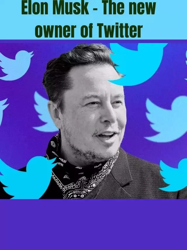 Elon Musk – The new owner of Twitter