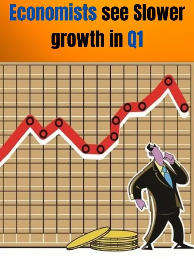 Economists see Slower growth in Q1