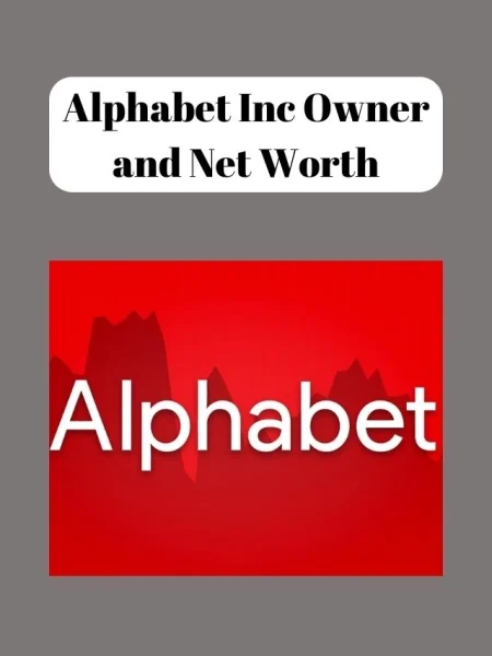 Alphabet Inc Owner and Net Worth