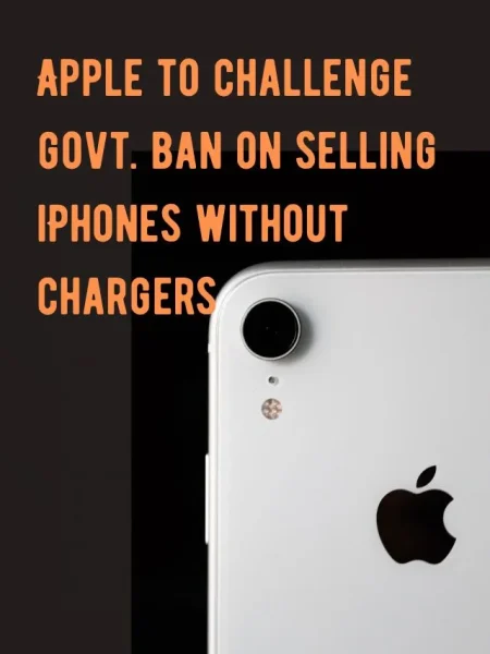 Apple to challenge govt. ban on selling iPhones without chargers