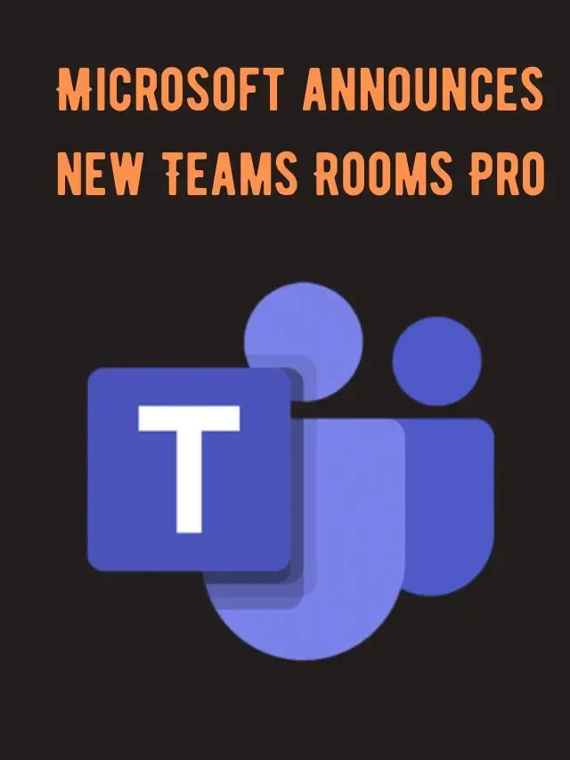 Microsoft announces new Teams Rooms Pro