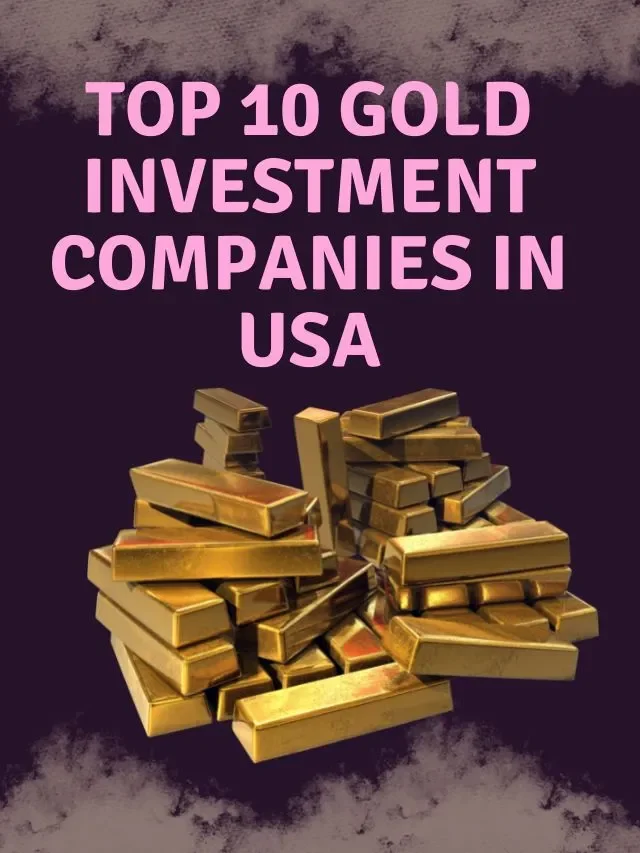 Top 10 Gold Investment Companies in USA