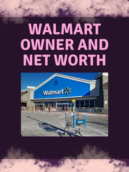 Walmart Owner and Net Worth