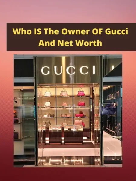 Who IS The Owner OF Gucci And Net Worth