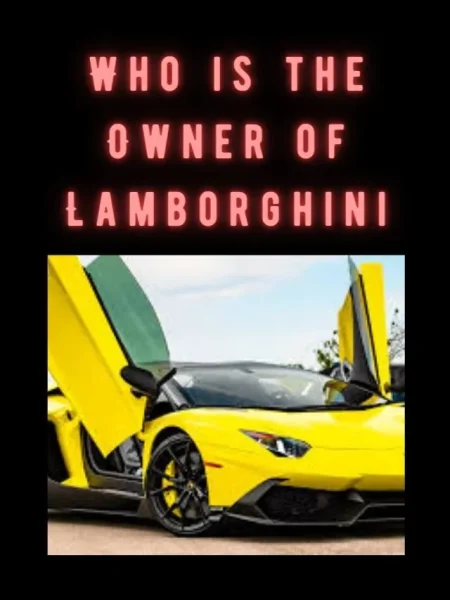 Who is the Owner of Lamborghini