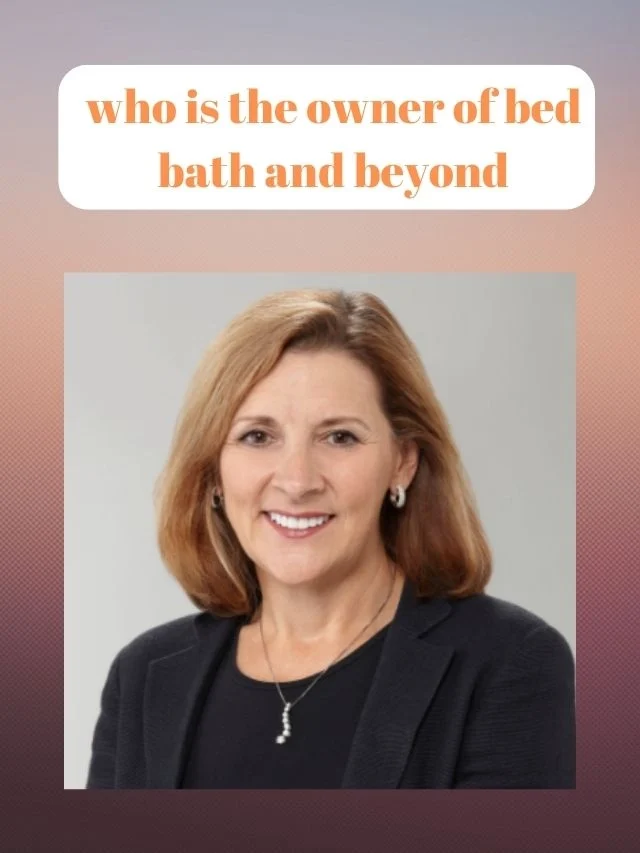 Bed Bath & Beyond owner and Net Worth