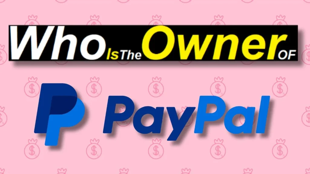Who Is The Owner Of PayPal | Wiki