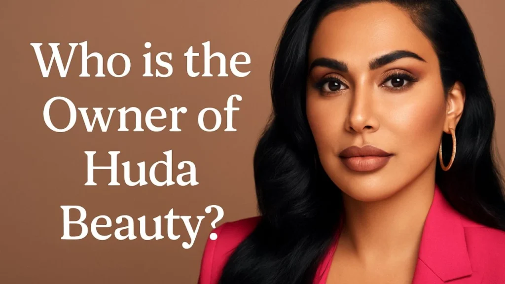 Who is the Owner of Huda Beauty