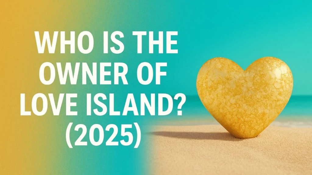 Who is the Owner of Love Island_ (2025)