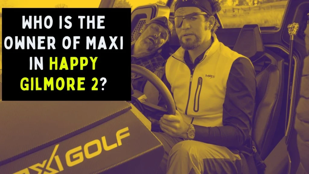 Who is the Owner of Maxi in Happy Gilmore 2