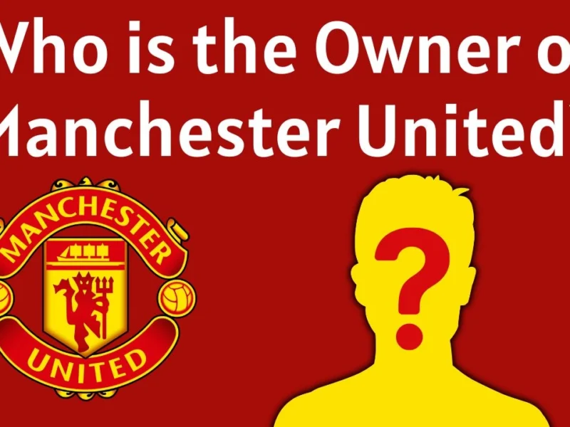 Who is the Owner of Manchester United?