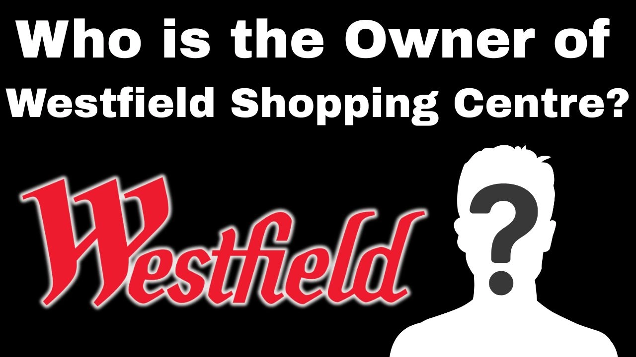 Who is the Owner of Westfield Shopping Centre