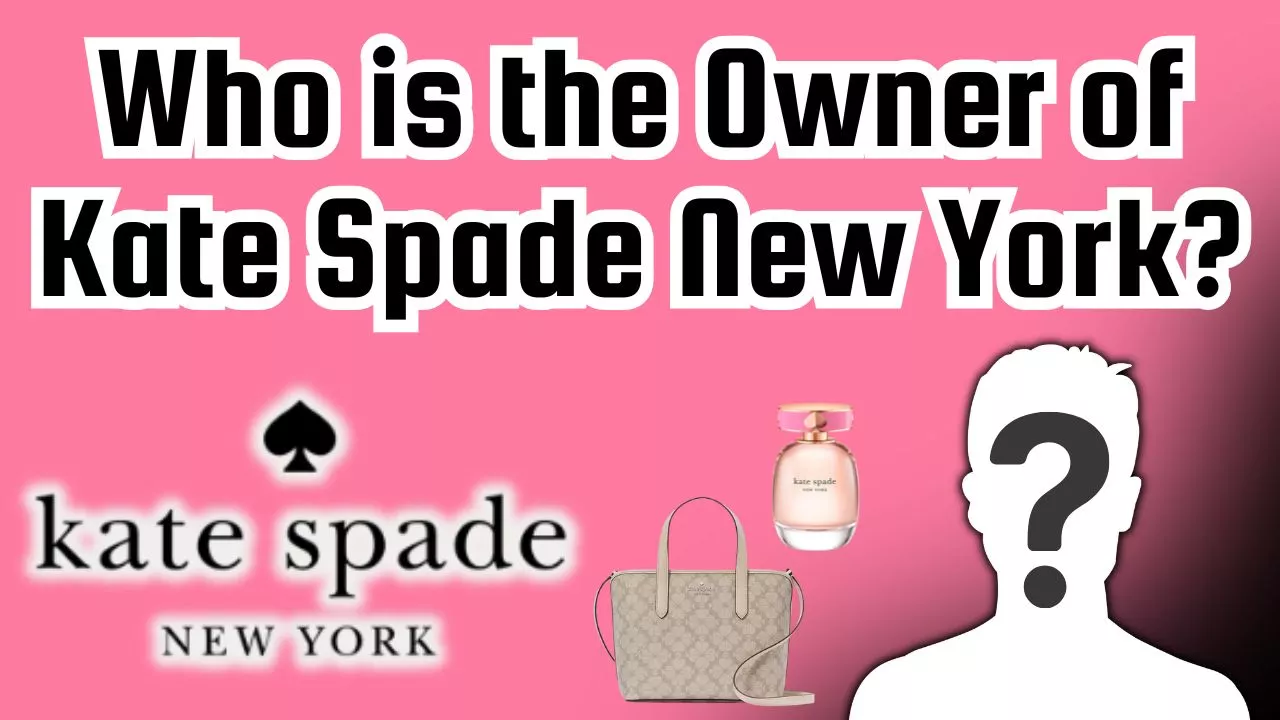 Who is the Owner of Kate Spade New York? 1 Who is the Owner of Kate Spade New York
