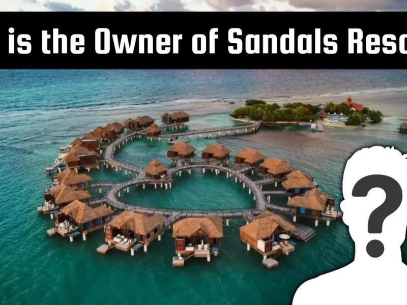 Who is the Owner of Sandals Resorts?
