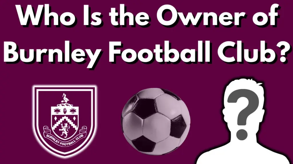 Who Is the Owner of Burnley Football Club