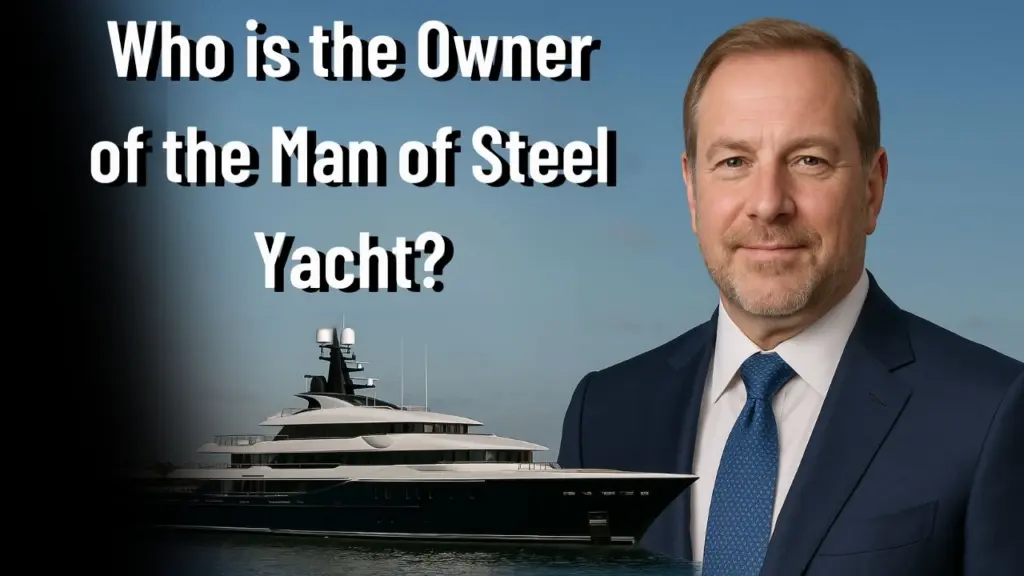 Who is the Owner of the Man of Steel Yacht