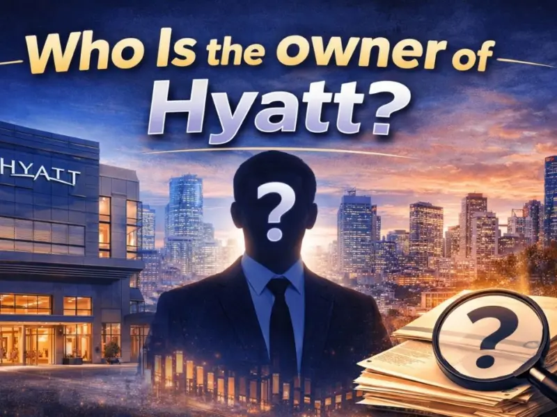 Who is the Owner of Hyatt? Story Behind One of the World’s Most Iconic Hotel Brands (2026)