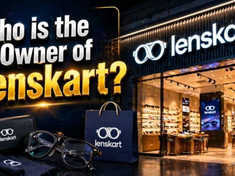 Who Owns Lenskart? The Full Ownership Story Behind India’s Biggest Eyewear Brand (2026)