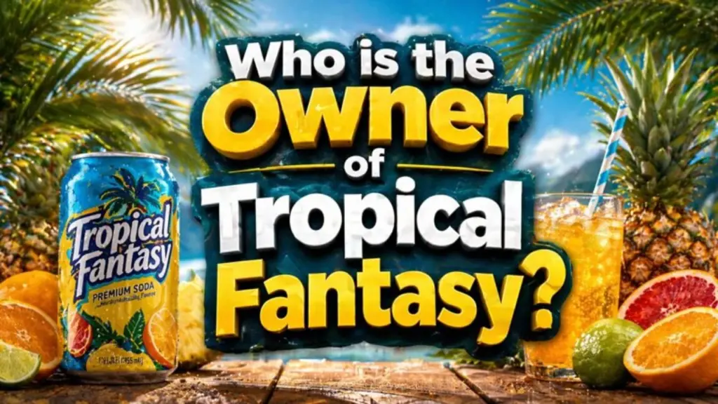 Who Owns Tropical Fantasy_ Complete Ownership Story
