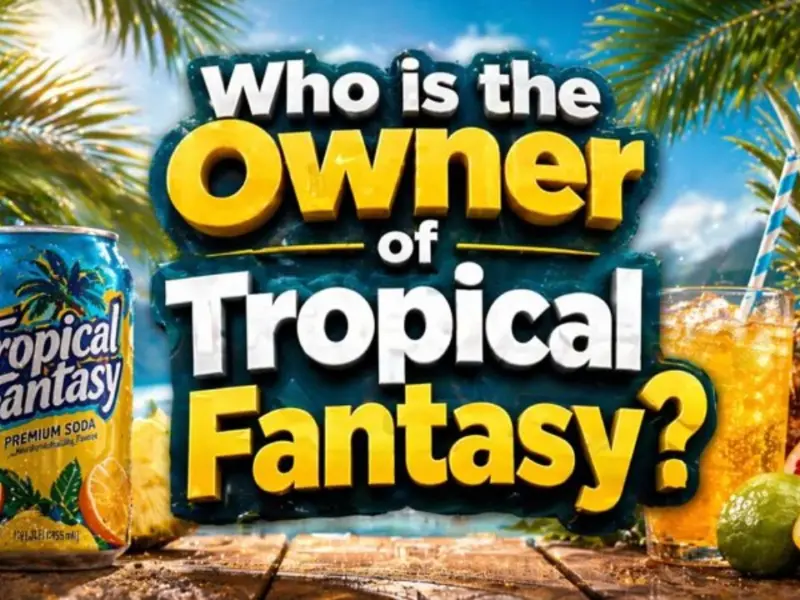 Who Owns Tropical Fantasy? The Full Ownership Story Behind America’s Favorite Budget Soda (2026)