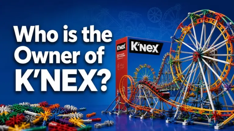 Who Owns K'NEX_ From Joel Glickman's Family Business to Basic Fun (2026)