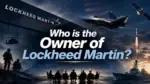 Who Owns Lockheed Martin_ The Full Story of America's Largest Defense Contractor (2026)