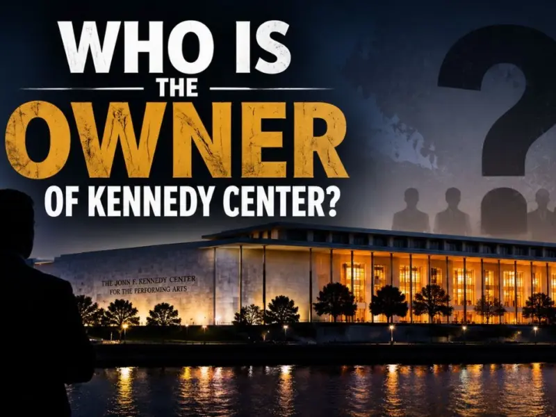 Who Owns the Kennedy Center? The Full Ownership Story (2026)