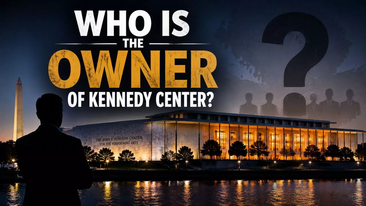 Who Owns the Kennedy Center The Full Ownership Story (2026)