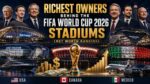 Richest Owners Behind the FIFA World Cup 2026 Stadiums (Net Worth Ranking)