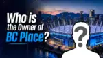 Who Owns BC Place The Complete Ownership Story (2026)