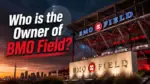 Who Owns BMO Field The Complete Ownership Story (2026)