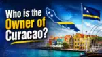 Who Owns Curaçao The Complete Story Behind the Island's Ownership and Governance (2026)