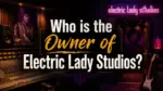 Who Owns Electric Lady Studios The Complete Ownership Story (2026)