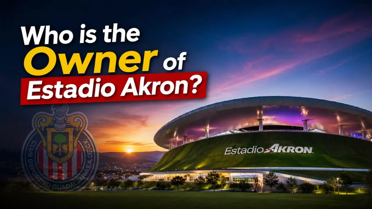 Who Owns Estadio Akron The Complete Ownership Story (2026)