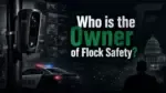 Who Owns Flock Safety_ The Complete Ownership Story Behind America's Most Controversial Police Tech Company (2026)