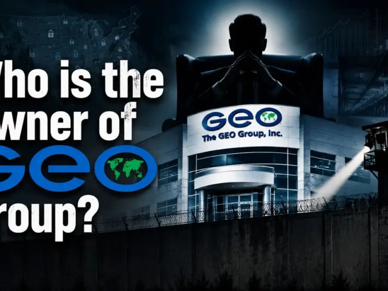 Who Owns GEO Group? The Full Story of America’s Largest Private Prison Company