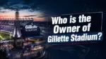 Who Owns Gillette Stadium The Complete Ownership Story (2026)