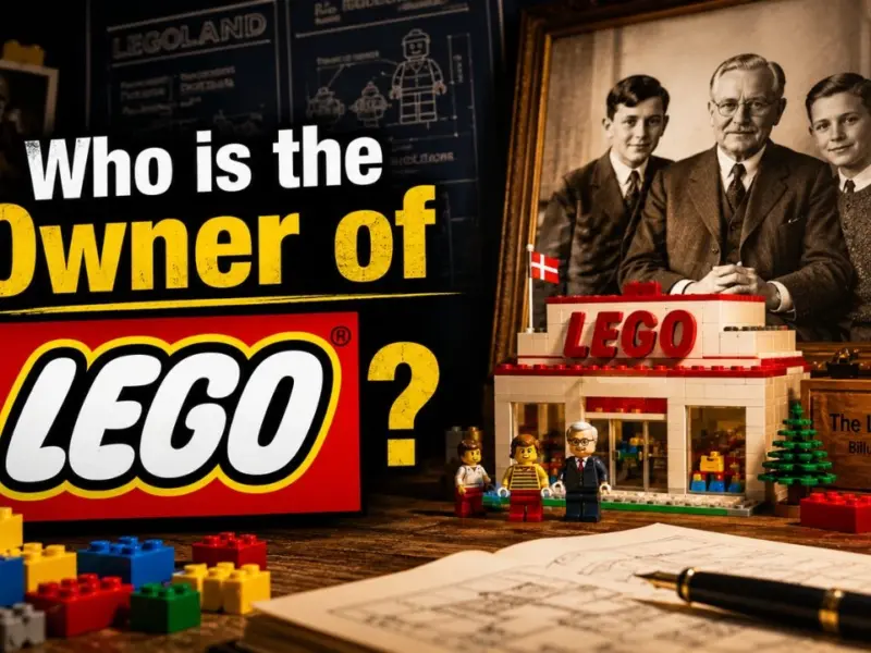 Who Owns LEGO? The Complete Ownership Story Behind the World’s Most Beloved Toy Brand (2026)