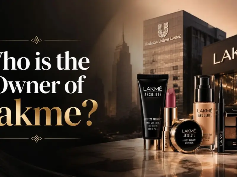 Who Owns Lakme? The Full Ownership Story Behind India’s Most Iconic Beauty Brand (2026)