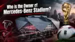 Who Owns Mercedes-Benz Stadium Arthur Blank, Atlanta Falcons & Match 38 (2026 World Cup)
