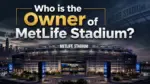 Who Owns MetLife Stadium The Complete Ownership Story (2026)