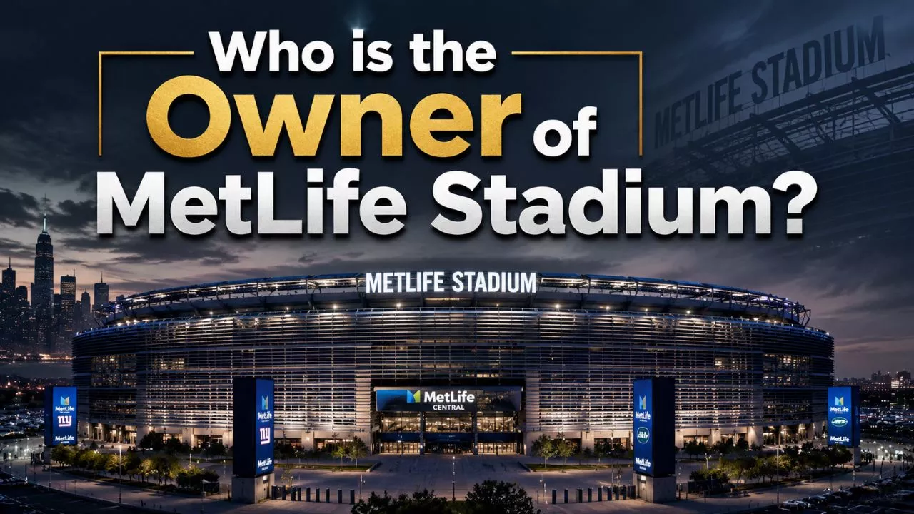 Who Owns MetLife Stadium The Complete Ownership Story (2026)
