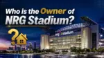 Who Owns NRG Stadium The Complete Ownership Story (2026)
