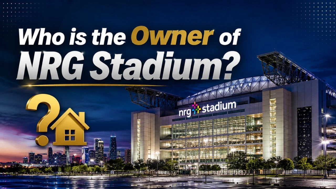 Who Owns NRG Stadium The Complete Ownership Story (2026)