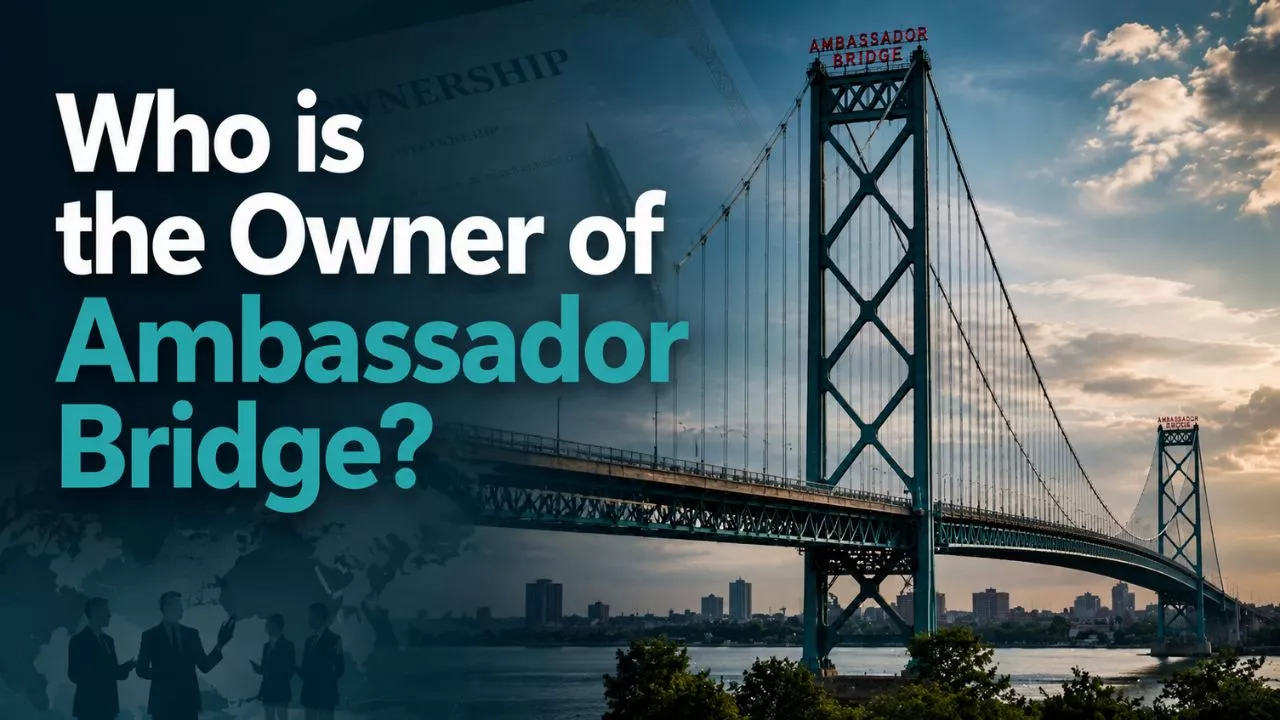 Who Owns the Ambassador Bridge_ The Full Ownership Story (2026)