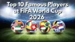 Top 10 Famous Players at FIFA World Cup 2026 — Haaland to Messi, The Stars Lighting Up North America