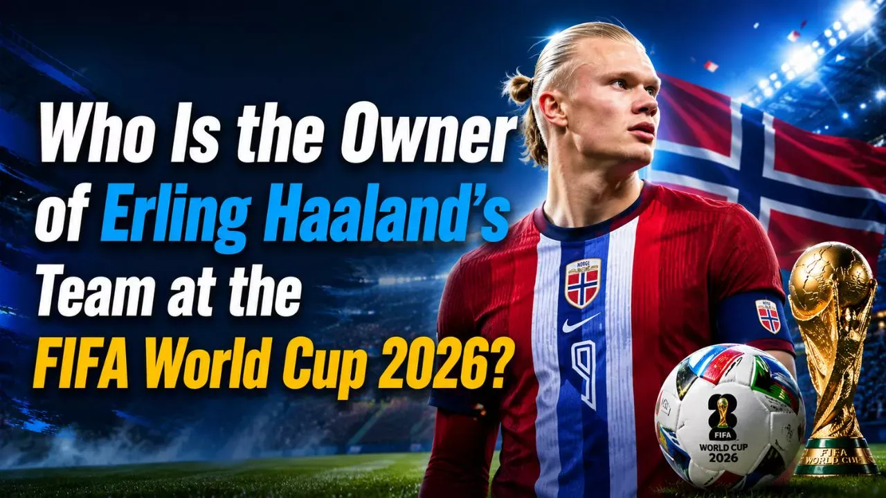 Who Is the Owner of Erling Haaland's Team at the FIFA World Cup 2026