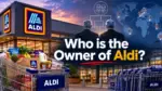 Who Owns Aldi The Complete Ownership Story Behind the World's Most Secretive Grocery Empire (2026)