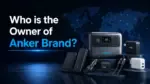 Who Owns Anker Brand The Complete Ownership Story Behind the World's Most Trusted Charging Company (2026)