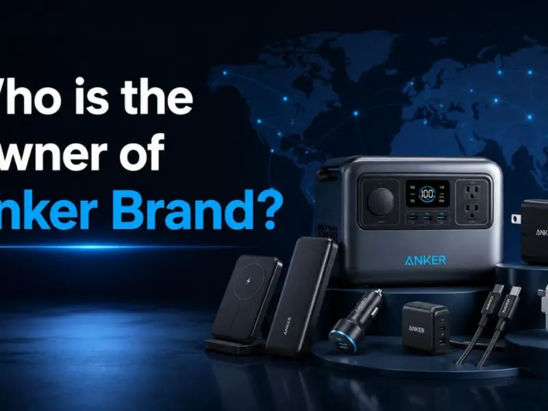 Who Owns Anker Brand? The Complete Ownership Story Behind the World’s Most Trusted Charging Company (2026)